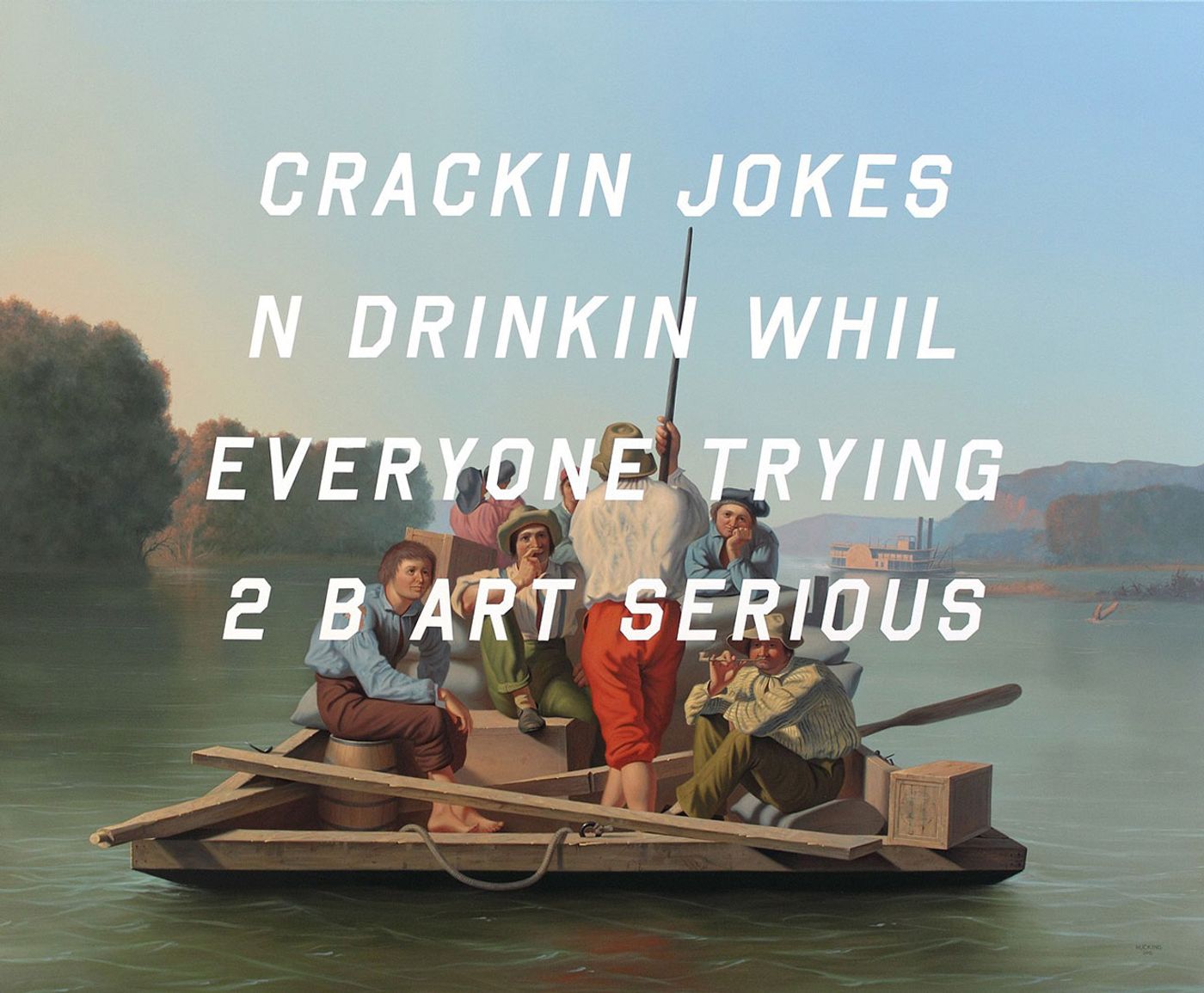 Shawn Huckins, Lighter Relieving A Steamboat Aground: Cracking Jokes And Drinking While Everyone's Trying To Be Art Serious, acrylic on canvas, 64 x 78 in (163 x 198 cm), 2015. Private collection.